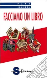 Facciamo un libro libro di Johnson Paul
