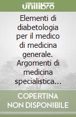 Elementi di diabetologia per il medico di medicina generale. Argomenti di medicina specialistica per MMG libro di Girotto Sandro