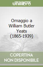 Omaggio a William Butler Yeats (1865-1939) libro di Amato Antonio - Andreoni Francesca M. - Salvi Rita