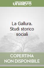 La Gallura. Studi storico sociali libro di Lissia Silla