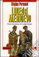Luce del Medioevo libro di Pernoud Régine