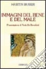 Immagini del bene e del male libro di Buber Martin
