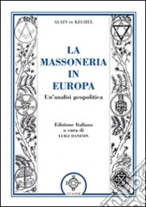 La massoneria in Europa. Un'analisi geopolitica libro di De Keghel Alain