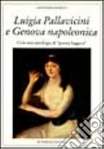 Luigia Pallavicini e Genova napoleonica. Con un'antologia di «Poesia leggera» libro di Ronco Antonino