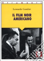 Il film noir americano libro di Gandini Leonardo