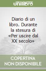 Diario di un libro. Durante la stesura di «Per uscire dal XX secolo» libro di Morin Edgar