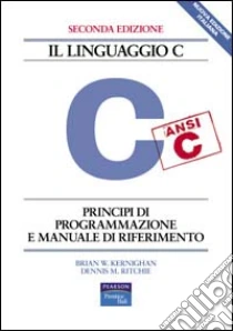 Il linguaggio C. Principi di programmazione e manuale di riferimento libro di Kernighan Brian W. - Ritchie Dennis M.