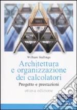Architettura e organizzazione dei calcolatori. Progetto e prestazioni libro di Stallings William