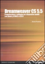 Dreamweaver CS5.5. Progettazione e sviluppo per dispositivi mobili con JQuery, HTML 5 e CSS 3 libro di Powers David