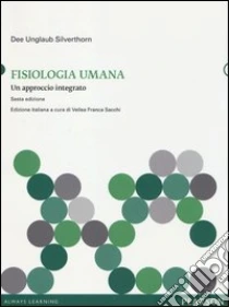 Fisiologia umana. Un approccio integrato. Con aggiornamento online libro di Silverthorn Dee U.
