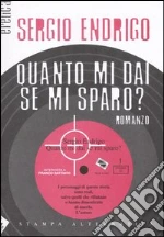 Quanto mi dai se mi sparo? libro di Endrigo Sergio