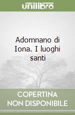 Adomnano di Iona. I luoghi santi libro