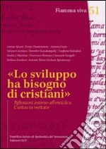 «Lo sviluppo ha bisogno di cristiani». Riflessioni intorno all'enciclica Caritas in veritate libro