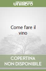 Come fare il vino libro di Abate Marco