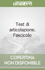 Test di articolazione. Fascicolo libro di Rossi M.