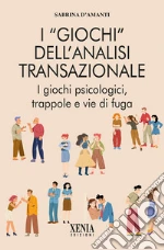 I giochi dell'analisi transazionale. Come riconoscerli e liberarsene libro di D'Amanti Sabrina