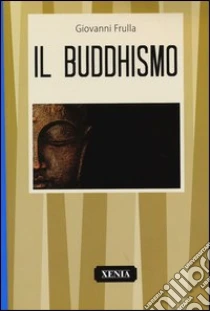 Buddhismo libro di Frulla Giovanni