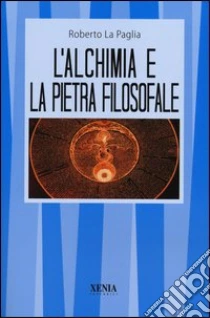 L'alchimia e la pietra filosofale libro di La Paglia Roberto