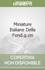 MINIATURE ITALIANE DELLA FOND.G.CIN libro di aa.vv.