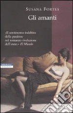 Gli amanti libro di Fortes Susana