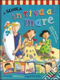 A scuola in riva al mare. Giochi, attività, esperimenti libro di Manning Mick - Granström Brita