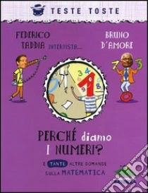 Perché diamo i numeri? E tante altre domande sulla matematica libro di Taddia Federico - D'Amore Bruno