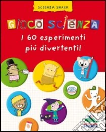 Gioco scienza. I 60 esperimenti più divertenti libro di Grinberg Delphine