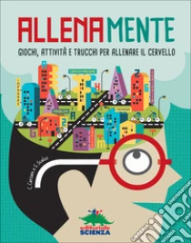 Allenamente. Giochi, attività e trucchi per allenare il cervello libro di Carzan Carlo - Scalco Sonia