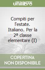 I compiti per l'estate. Italiano. Per la 2ª classe elementare libro di Bertario Isabella, Valerio Marianna