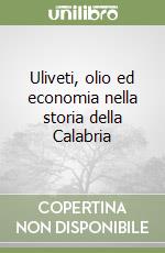 Uliveti, olio ed economia nella storia della Calabria libro di Grimaldi Domenico