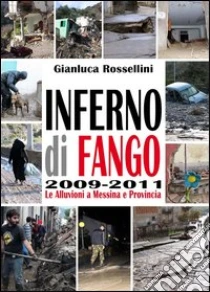 Inferno di fango. Le alluvioni a Messina e provincia libro di Rossellini Gianluca