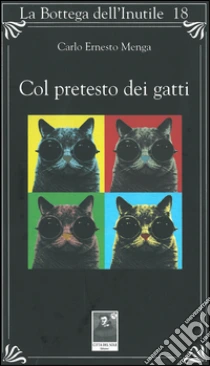 Col pretesto dei gatti libro di Menga Carlo E.