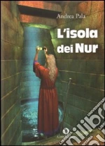 L'isola dei Nur libro di Pala Andrea