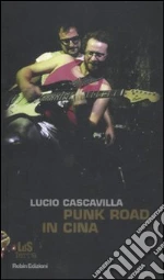 Punk road in Cina libro di Cascavilla Lucio