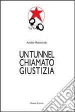 Un tunnel chiamato giustizia libro di Melchionda Achille