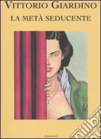 La Metà seducente libro di Giardino Vittorio