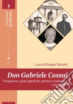 Don Gabriele Cossai. Viceparroco, padre spirituale, parroco e confessore (1917-2004) libro
