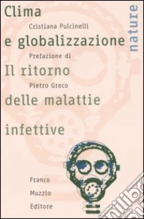 Clima e globalizzazione. Il ritorno delle malattie infettive libro di Pulcinelli Cristiana