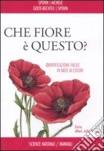Che fiore è questo? libro di Spohn - Golte Bechtle Marianne - Aichele Dietmar