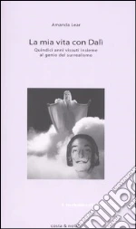 La mia vita con Dalí libro di Lear Amanda