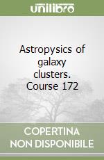Astropysics of galaxy clusters. Course 172 libro