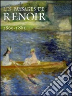 Les paysages de Renoir 1865-1883. Catalogo della mostra (Londres, février-mai 2007; Ottawa, juin-september 2007; Philadelphie, octobre 2007-janvier 2008) libro