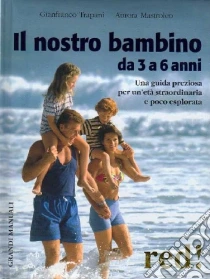 Il nostro bambino da 3 a 6 anni libro di Trapani Gianfranco - Mastroleo Aurora
