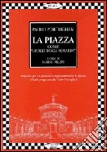 La piazza come «Luogo degli sguardi». Tutti i progetti di Paolo Portoghesi libro di Portoghesi Paolo