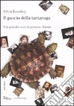 Il Guscio della tartaruga. Vite più che vere di persone illustri libro di Ronchey Silvia