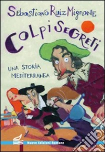 Colpi segreti. Una storia mediterranea libro di Mignone Sebastiano R.
