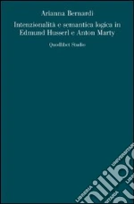 Intenzionalità e semantica logica in Edmund Husserl e Anton Marty libro di Bernardi Arianna