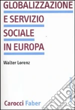 Globalizzazione e servizio sociale in Europa libro di Lorentz Walter