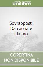 Sovrapposti. Da caccia e da tiro libro di Nobili Marco E.