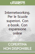 Internetworking. Con e-book. Con espansione online. Per le Scuole superiori libro di Baldino, Spano